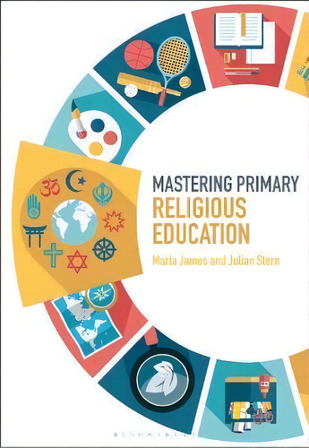 Mastering Primary Religious Education, De Dr Maria James. Editorial Bloomsbury Publishing Plc, Tapa Dura En Inglés