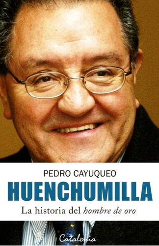 Huenchumilla La Historia Del Hombre De Oro / Pedro Cayuqueo