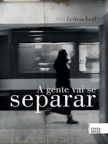 A Gente Vai Se Separar - 1ªed.(2016), De Ana Leticia Leal. Editora Tinta Negra, Capa Mole, Edição 1 Em Português, 2016