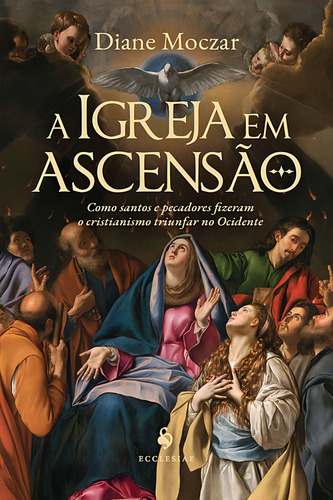 A Igreja Em Ascenção, De Diane Moczar. Editora Ecclesiae, Capa Mole Em Português, 2022