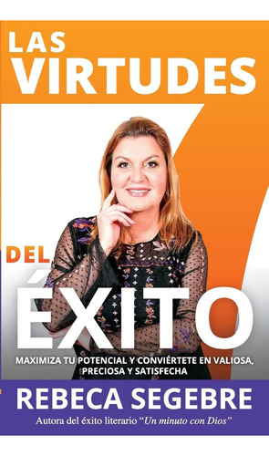 Las 7 Virtudes Del Exito: Cultiva Estas Virtudes Y Max, De Segebre, Rebeca. Editorial Createspace Independent Publishing Platform, Tapa Blanda En Español