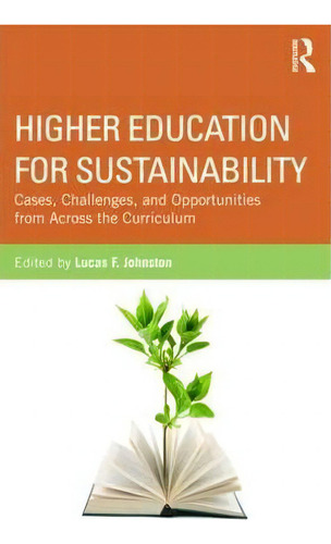 Higher Education For Sustainability: Cases, Challenges, And Opportunities From Across The Curriculum, De Lucas F. Johnston., Vol. 1. Editorial Taylor Francis Ltd, Tapa Blanda En Inglés