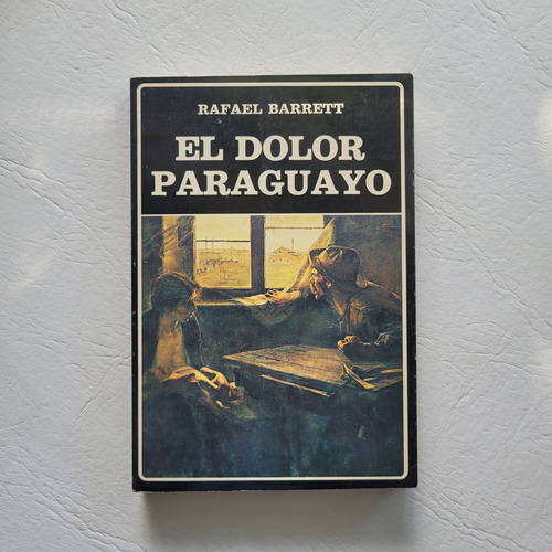 Rafael Barret : El Dolor Paraguayo . Biblioteca Ayacucho