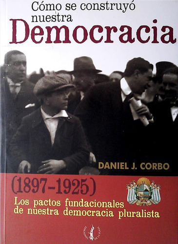 Como Se Construyo Nuestra Democracia - Corbo Daniel