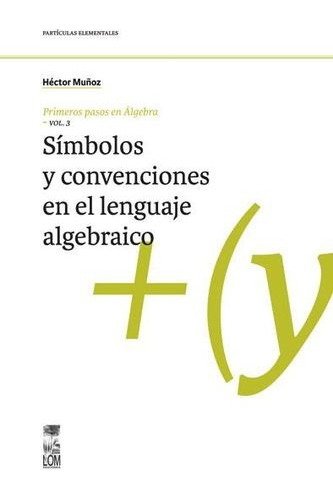 Libro Primeros Pasos En Álgebra. Vol.3: Símbolos Y Convenci