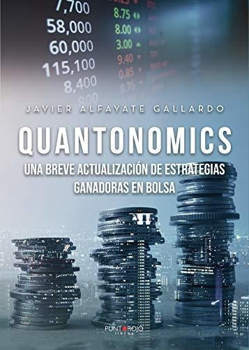Quantonomics: Una Breve Actualización De Estrategias Ganadoras En Bolsa, De Alfayate, Javier. Editorial Punto Rojo Libros S.l., Tapa Tapa Blanda En Español
