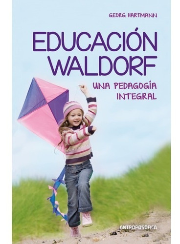 Libro Educacion Waldorf Pedagogia Integral Antroposofica