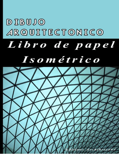 Libro: Dibujo Arquitectonico Libro De Papel Isométrico: Cuad