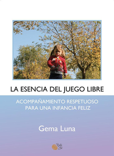 Libro: La Esencia Del Juego Libre. Luna, Gema. Baile Del Sol