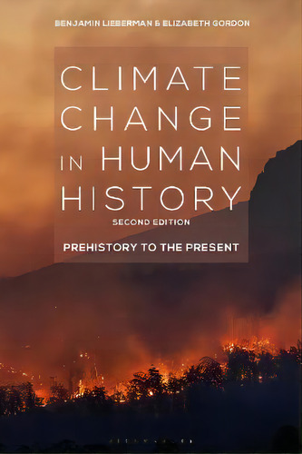 Climate Change In Human History : Prehistory To The Present, De Benjamin Lieberman. Editorial Bloomsbury Publishing Plc, Tapa Dura En Inglés