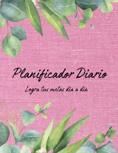 Planificador Diario - Logra Tus Metas Día A Día Sofía Báez
