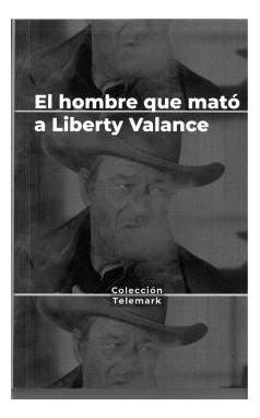 Libro El Hombre Que Mato A Liberty Valance. John Ford - R...