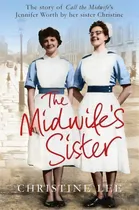 Comprar The Midwife's Sister : The Story Of Call The Midwife's Jennifer Worth By Her Sister Christine, De Christine Lee. Editorial Pan Macmillan, Tapa Blanda En Inglés