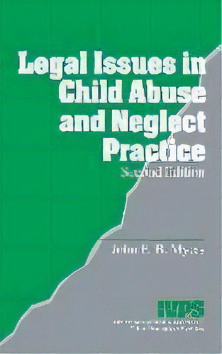 Legal Issues In Child Abuse And Neglect Practice, De John E. B. Myers. Editorial Sage Publications Inc, Tapa Dura En Inglés