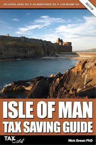 Isle Of Man Tax Saving Guide 2017/18, De Nick Braun. Editorial Taxcafe Uk Ltd, Tapa Blanda En Inglés