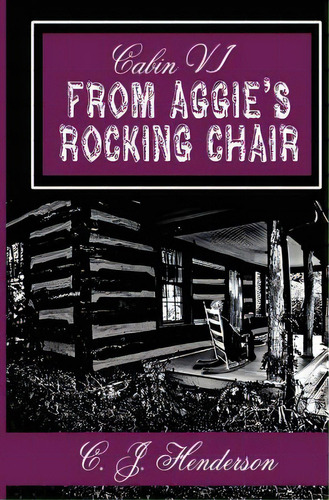 Cabin Vi: From Aggie's Rocking Chair, De Henderson, C. J.. Editorial Createspace, Tapa Blanda En Inglés