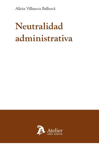 Libro: Neutralidad Administrativa. Alicia Villaseca Ballesca