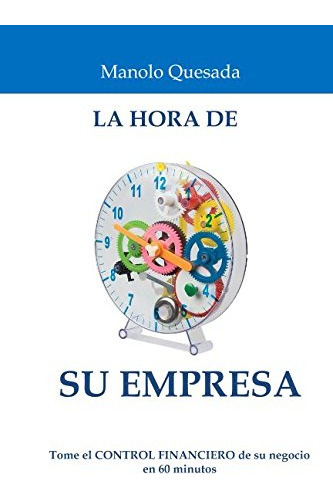 La Hora De Su Empresa: Tome El Control Financiero De Su Nego