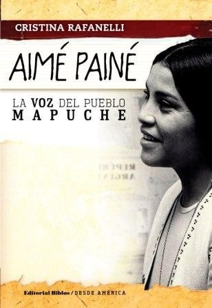 Aimé Painé, La Voz Del Pueblo Mapuche, C. Rafanelli (bi)