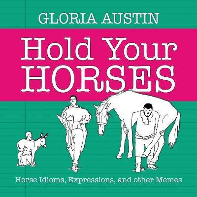 Libro Hold Your Horses : Horse Idioms, Expressions, And O...