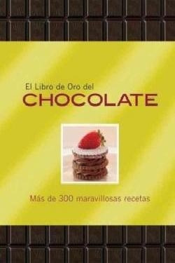 Libro De Oro Del Chocolate Mas De 300 Maravillosas Rece  Ta