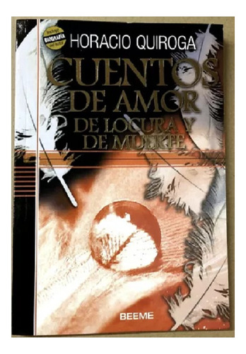 Cuentos De Amor, De Locura Y De Muerte, Quiroga, Ed. Beeme.