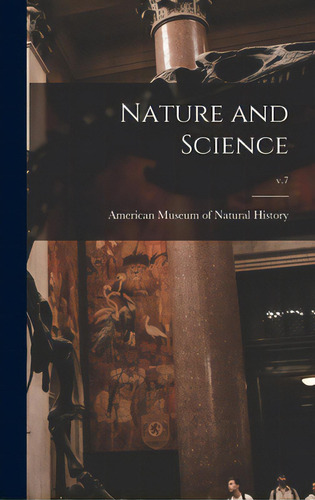 Nature And Science; V.7, De American Museum Of Natural History. Editorial Hassell Street Pr, Tapa Dura En Inglés