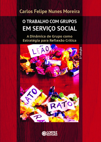 O Trabalho com Grupos em Serviço Social: a Dinâmica de Grupo como Estratégia para Reflexão Crítica, de Moreira, Carlos Felipe Nunes. Cortez Editora e Livraria LTDA, capa mole em português, 2019