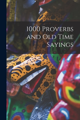 Libro 1000 Proverbs And Old Time Sayings [microform] - An...