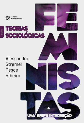 Teorias sociológicas feministas: Uma Breve Introdução, de Ribeiro, Alessandra Stremel Pesce. Editora Intersaberes Ltda., capa mole em português, 2020