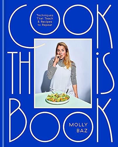 Cook This Book : Techniques That Teach And Recipes To Repeat, De Molly Baz. Editorial Little, Brown Book Group, Tapa Dura En Inglés