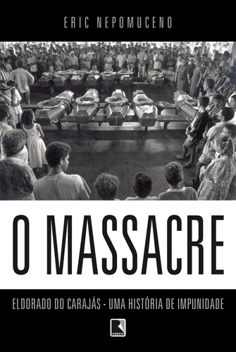 O massacre: Eldorado do Carajás - uma história de impunidade, de Neopomuceno, Eric. Editora Record Ltda., capa mole em português, 2019