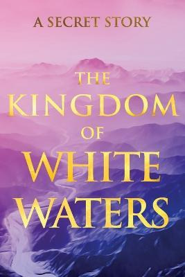 Libro The Kingdom Of White Waters : A Secret Story - V G