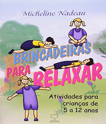 Brincadeiras Para Relaxar: Brincadeiras Para Relaxar, De Nadeau, Micheline. Editora Ground, Capa Mole, Edição 1 Em Português