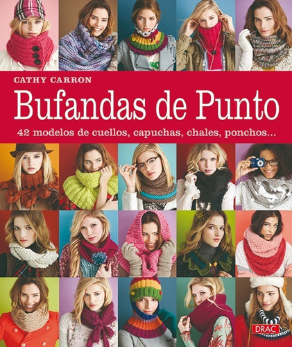 Bufandas De Punto. 42 Modelos De Cuellos, Capuchas, Ponchos, De Cathy Carron. Editorial Editorial El Drac, Tapa Blanda En Español, 2013