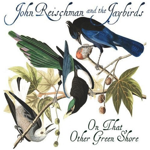 Reischman John & The Jaybirds On That Other Green Shore Cd