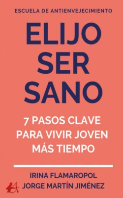 Elijo Ser Sano:7 Pasos Clave Para Vivir Joven Mas Tiempo Vv.