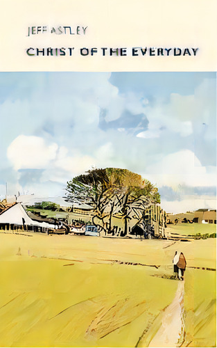 Christ Of The Everyday, De Revd Jeff Astley. Editorial Spck Publishing, Tapa Blanda En Inglés