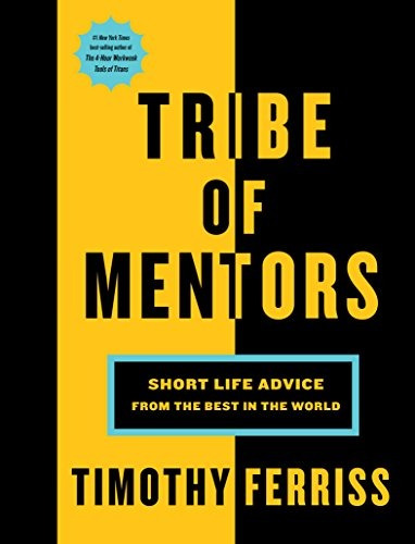 Tribe Of Mentors Short Life Advice From The Best In The Worl