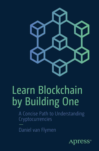 Libro: Learn Blockchain By Building One: A Concise Path To