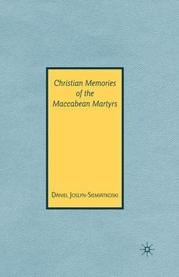 Christian Memories Of The Maccabean Martyrs - D. Joslyn-s...