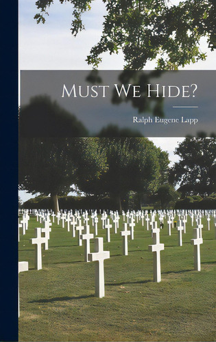 Must We Hide?, De Lapp, Ralph Eugene 1917-. Editorial Hassell Street Pr, Tapa Dura En Inglés