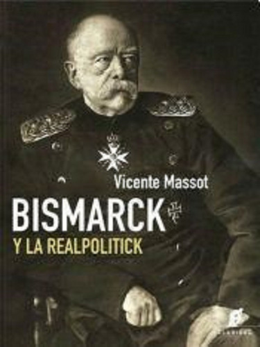 Bismarck Y La Realpolitick  -  Massot Vicente G. (cla)