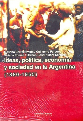 Ideas Politica Economia Y Sociedad En La Argentina