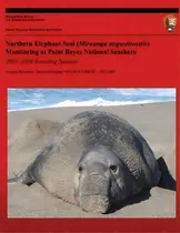 Comprar Northern Elephant Seal Monitoring (mirounga Angustirostris) At Point Reyes National Seashore 2008..., De Sarah Allen. Editorial Createspace Independent Publishing Platform, Tapa Blanda En Inglés
