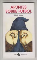 Comprar Apuntes Sobre Futbol Por Kintto Lucas Spencer Y Otros 1998