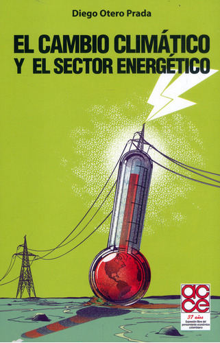 El Cambio Climático Y El Sector Energético, De Diego Otero Prada. Editorial Ediciones Aurora, Tapa Blanda, Edición 2022 En Español