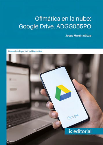 Ofimática en la nube: Google Drive, de Jesús Martín Alloza. Editorial IC Editorial, tapa blanda en español, 2023