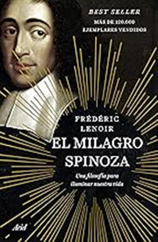 El Milagro Spinoza: Una Filosofía Para Iluminar Nuestra Vida