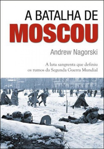 A Batalha De Moscou, De Nagorski, Andrew. Editora Contexto, Capa Mole, Edição 1ª Edição - 2013 Em Português